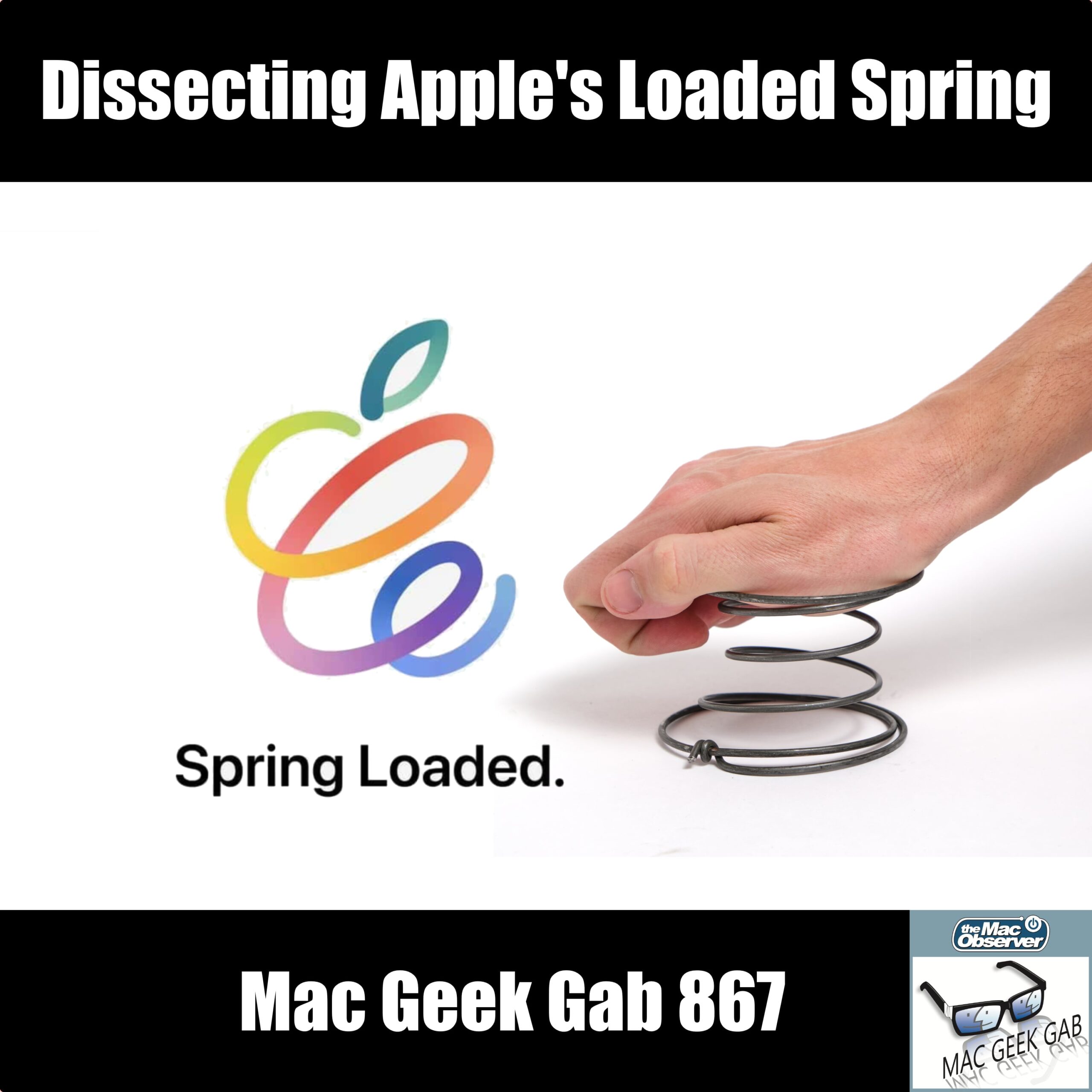 Dissecting Apple's Loaded Spring (Event) — Mac Geek Gab 867