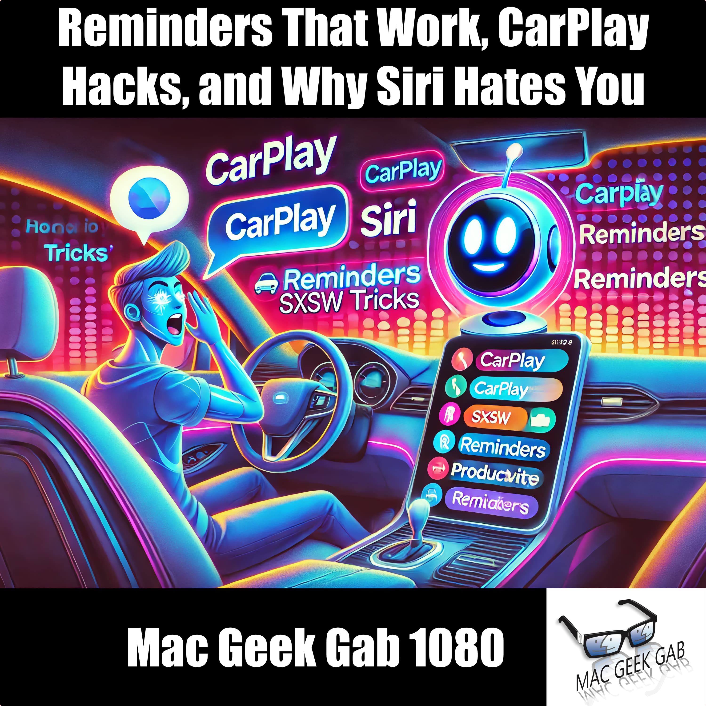 Reminders That Actually Work, CarPlay Hacks, and Why Siri Hates You – Mac Geek Gab 1080 episode image